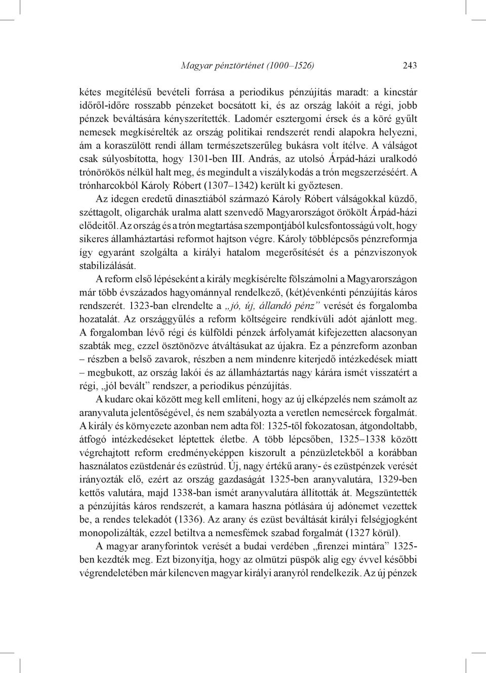 Ladomér esztergomi érsek és a köré gyűlt nemesek megkísérelték az ország politikai rendszerét rendi alapokra helyezni, ám a koraszülött rendi állam természetszerűleg bukásra volt ítélve.