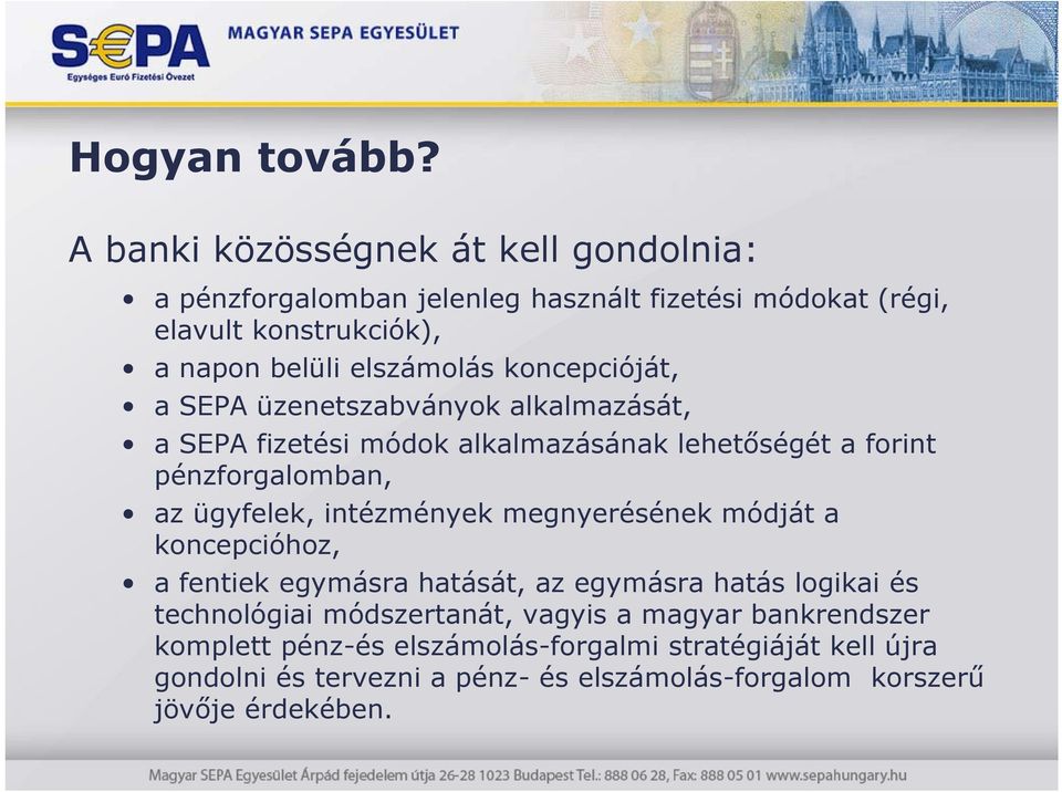 koncepcióját, a SEPA üzenetszabványok alkalmazását, l á a SEPA fizetési módok alkalmazásának lehetőségét a forint pénzforgalomban, az ügyfelek,