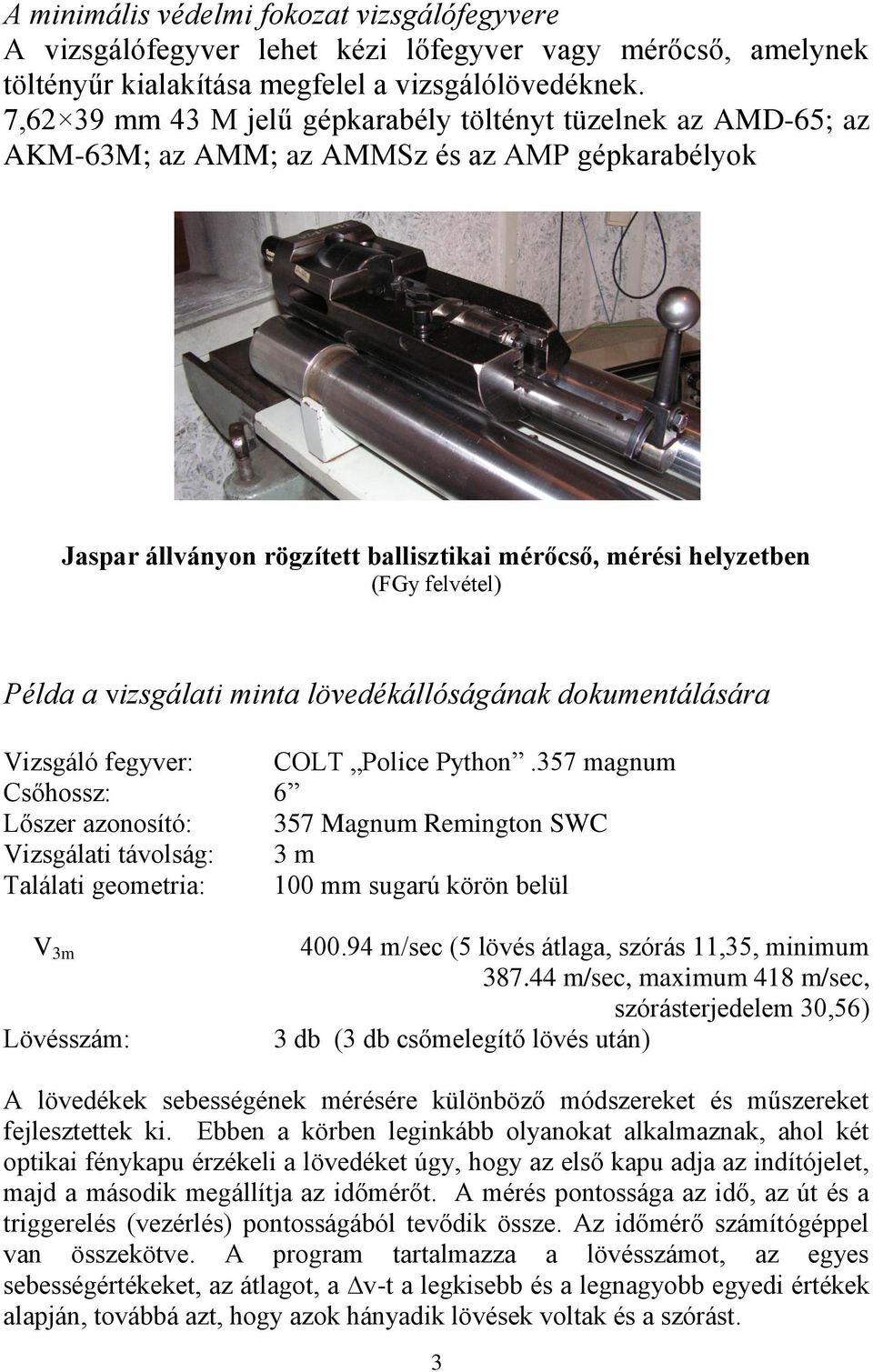 Példa a vizsgálati minta lövedékállóságának dokumentálására Vizsgáló fegyver: COLT Police Python.