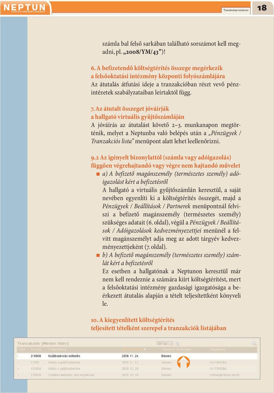 7. Az átutalt összeget jóváírják ahallgatóvirtuálisgyűjtőszámláján A jóváírás az átutalást követő.