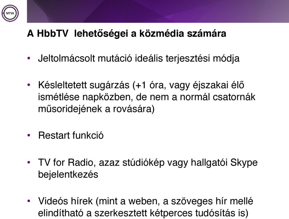 műsoridejének a rovására) Restart funkció TV for Radio, azaz stúdiókép vagy hallgatói Skype