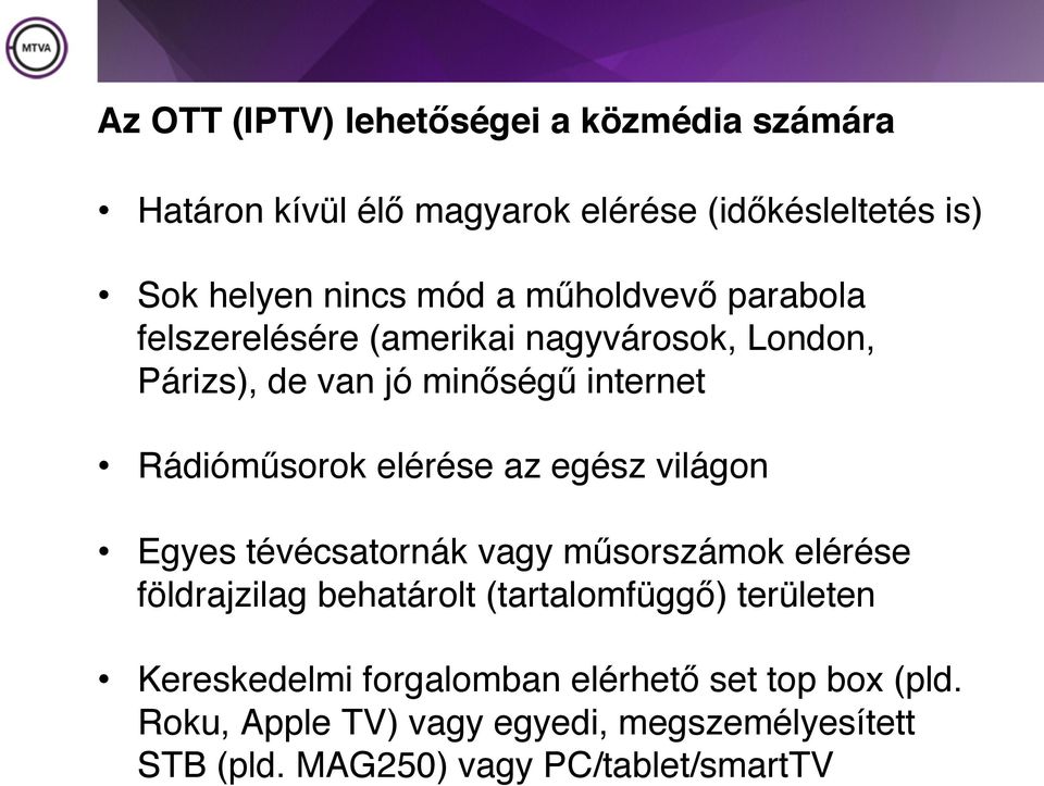 az egész világon Egyes tévécsatornák vagy műsorszámok elérése földrajzilag behatárolt (tartalomfüggő) területen Kereskedelmi