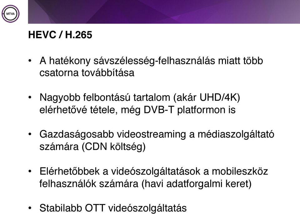 felbontású tartalom (akár UHD/4K) elérhetővé tétele, még DVB-T platformon is Gazdaságosabb