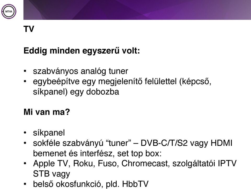 síkpanel sokféle szabványú tuner DVB-C/T/S2 vagy HDMI bemenet és interfész,