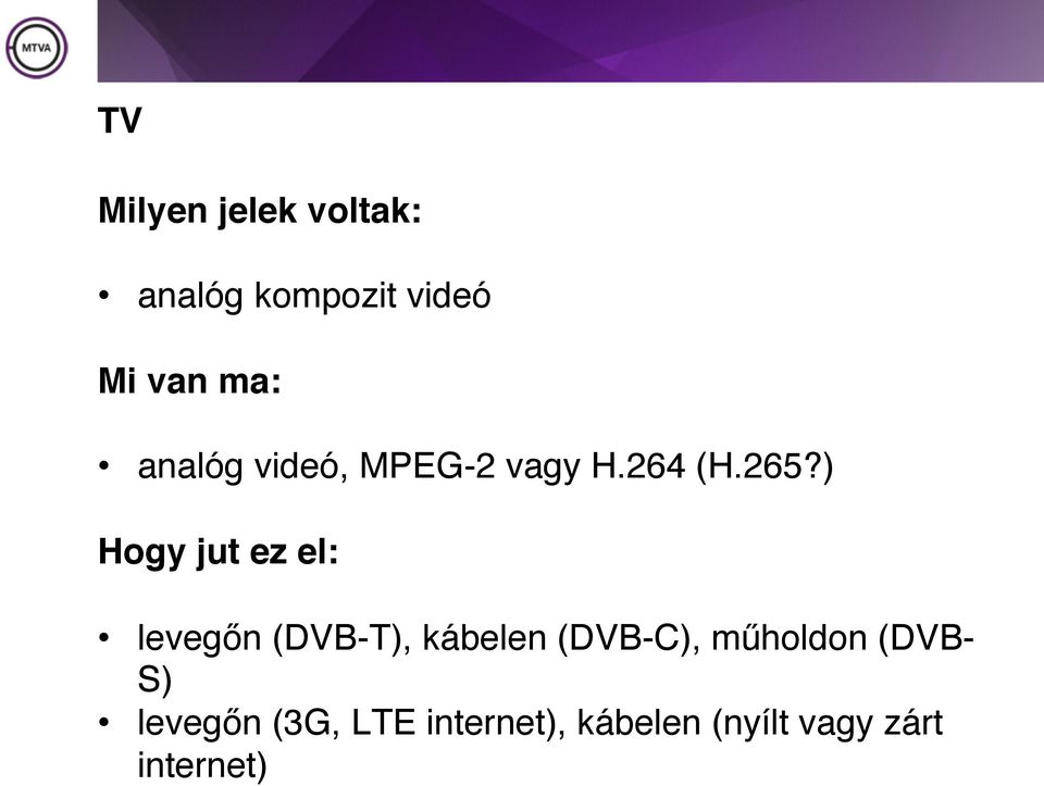 ) Hogy jut ez el: levegőn (DVB-T), kábelen (DVB-C),