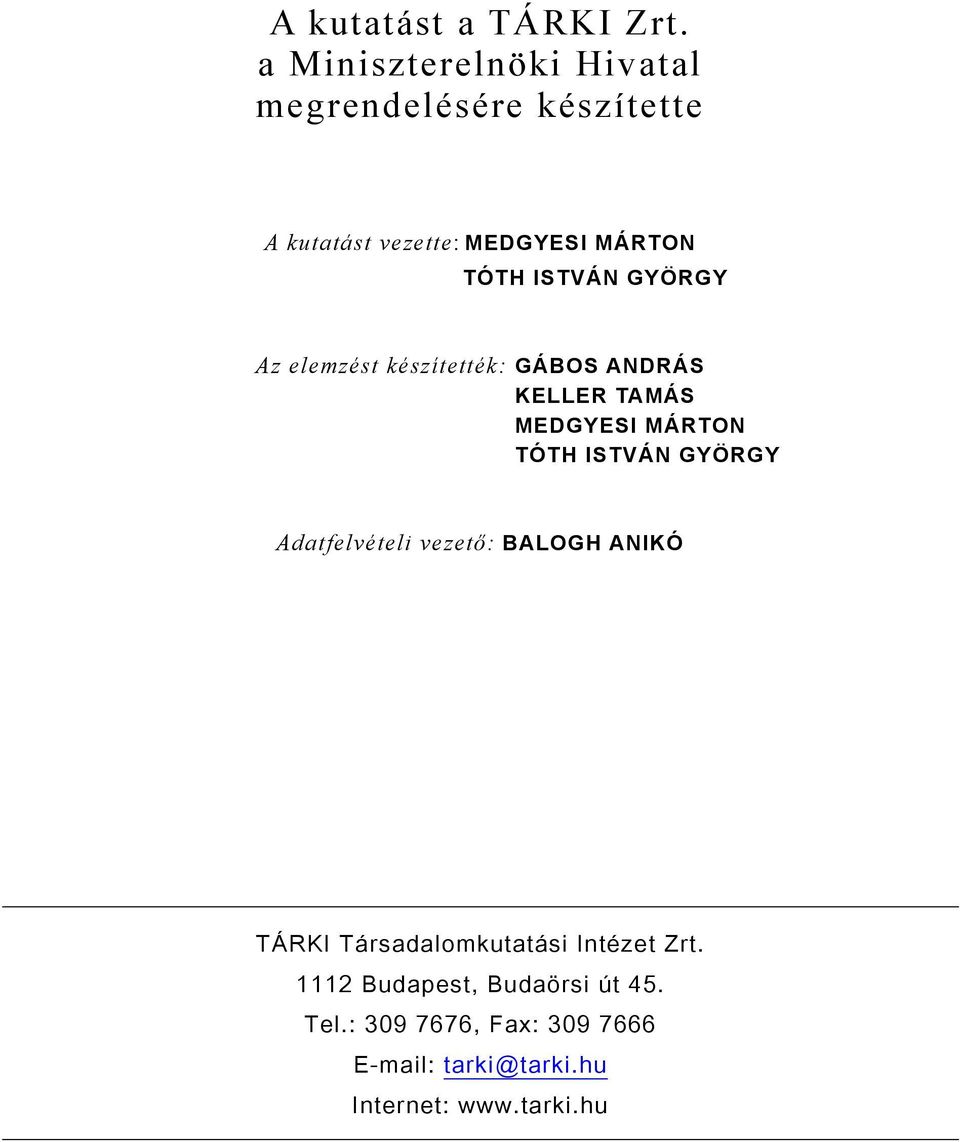 ISTVÁN GYÖRGY Az elemzést készítették: GÁBOS ANDRÁS KELLER TAMÁS MEDGYESI MÁRTON TÓTH ISTVÁN