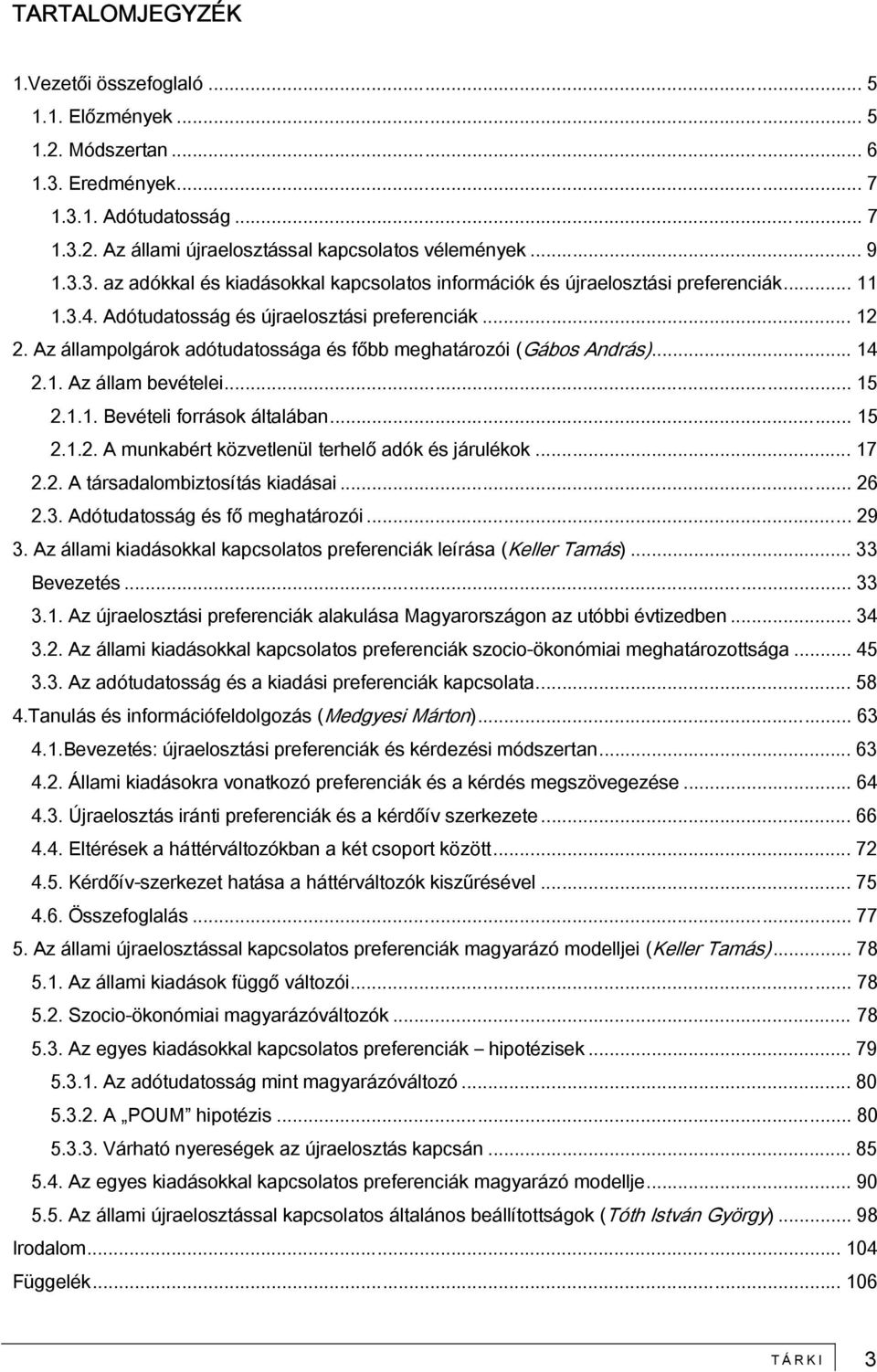 .. 15 2.1.2. A munkabért közvetlenül terhelő adók és járulékok... 17 2.2. A társadalombiztosítás kiadásai... 26 2.3. Adótudatosság és fő meghatározói... 29 3.