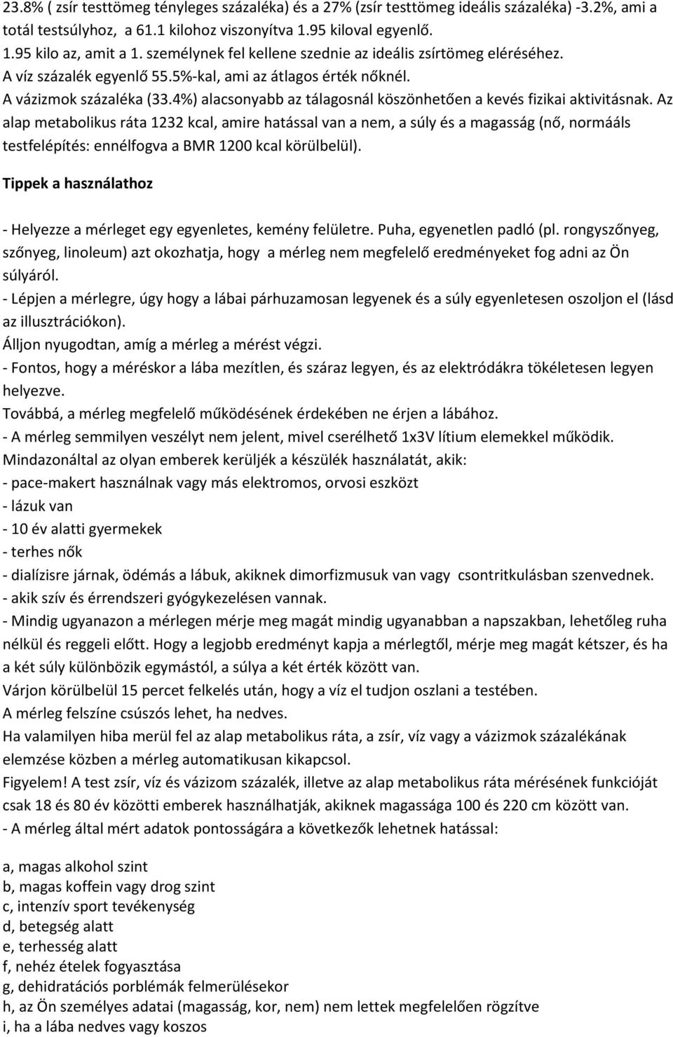 4%) alacsonyabb az tálagosnál köszönhetően a kevés fizikai aktivitásnak.