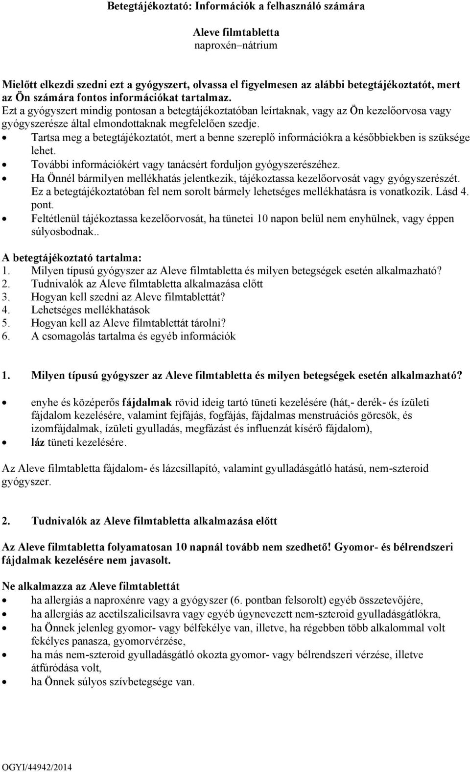 Tartsa meg a betegtájékoztatót, mert a benne szereplő információkra a későbbiekben is szüksége lehet. További információkért vagy tanácsért forduljon gyógyszerészéhez.