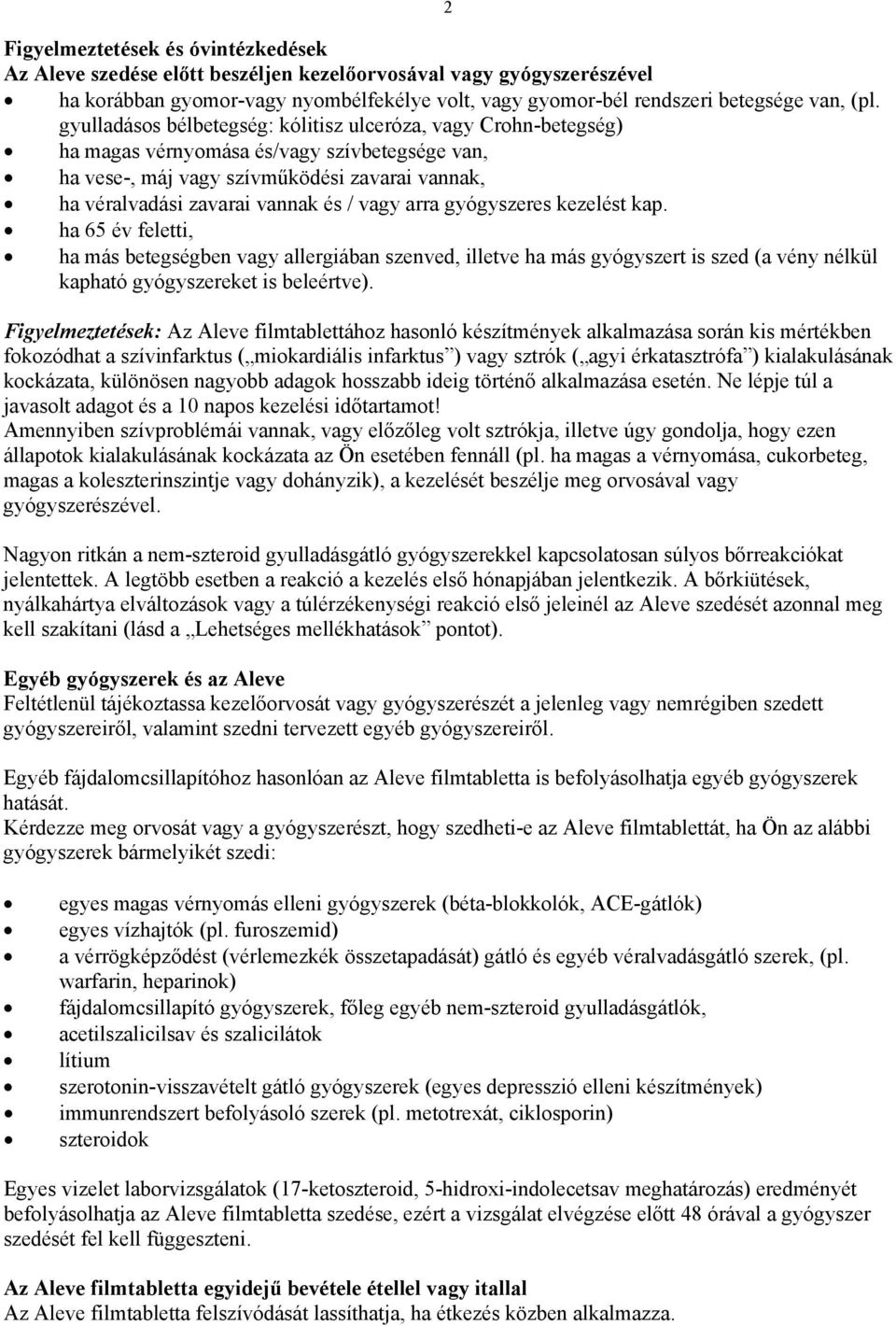 arra gyógyszeres kezelést kap. ha 65 év feletti, ha más betegségben vagy allergiában szenved, illetve ha más gyógyszert is szed (a vény nélkül kapható gyógyszereket is beleértve).