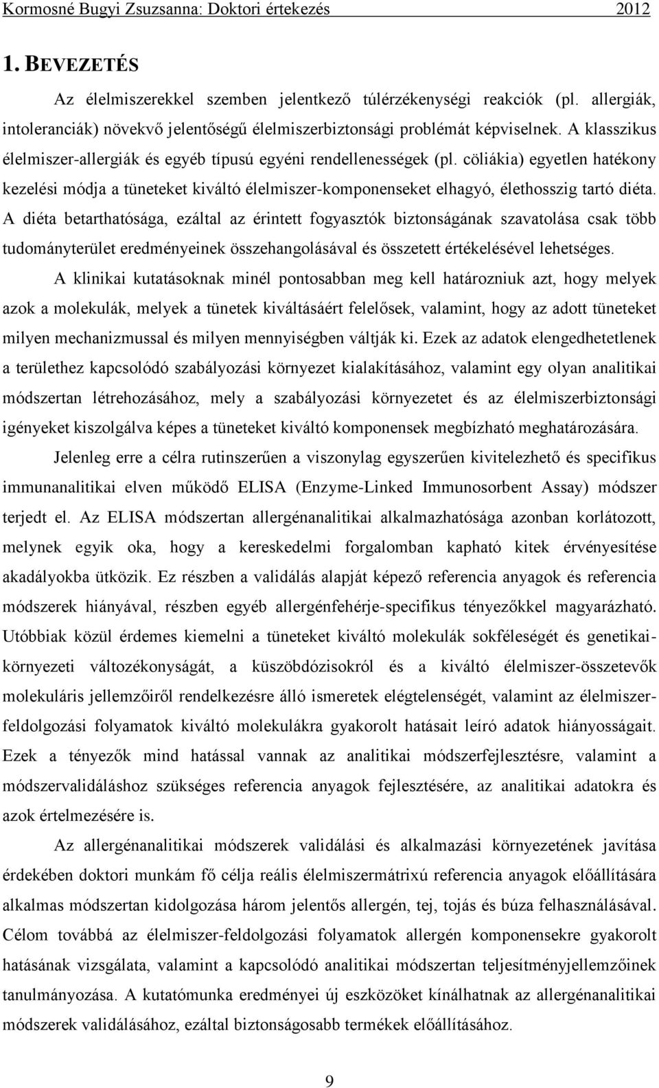 A diéta betarthatósága, ezáltal az érintett fogyasztók biztonságának szavatolása csak több tudományterület eredményeinek összehangolásával és összetett értékelésével lehetséges.