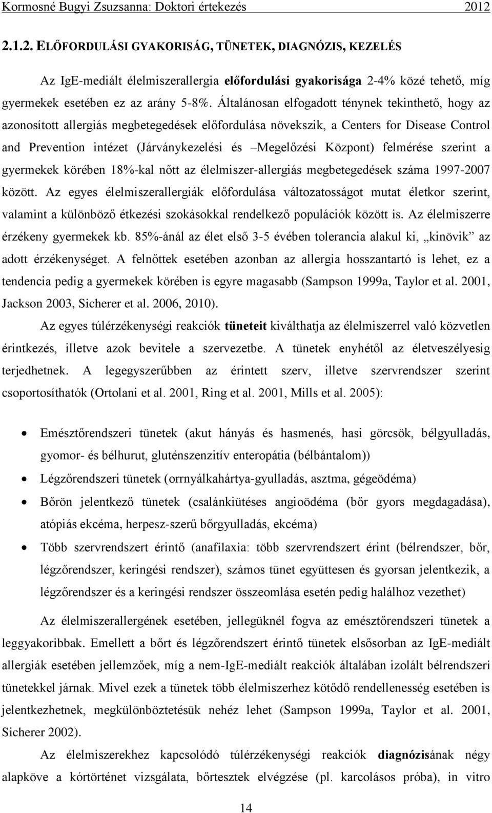 Központ) felmérése szerint a gyermekek körében 18%-kal nőtt az élelmiszer-allergiás megbetegedések száma 1997-2007 között.