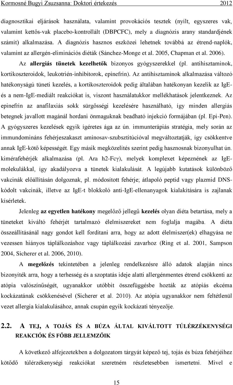 Az allergiás tünetek kezelhetők bizonyos gyógyszerekkel (pl. antihisztaminok, kortikoszteroidok, leukotrién-inhibitorok, epinefrin).