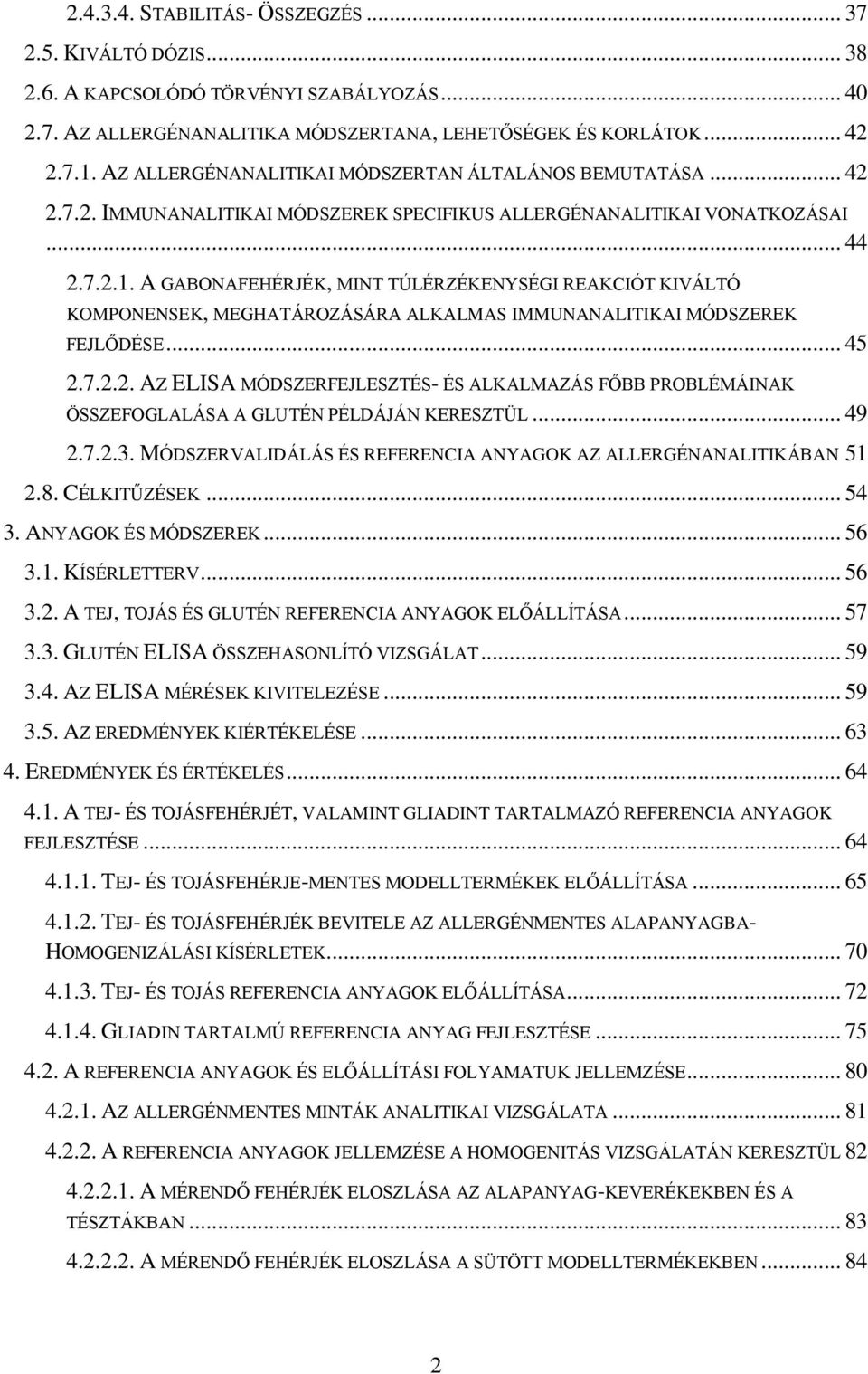 A GABONAFEHÉRJÉK, MINT TÚLÉRZÉKENYSÉGI REAKCIÓT KIVÁLTÓ KOMPONENSEK, MEGHATÁROZÁSÁRA ALKALMAS IMMUNANALITIKAI MÓDSZEREK FEJLŐDÉSE... 45 2.