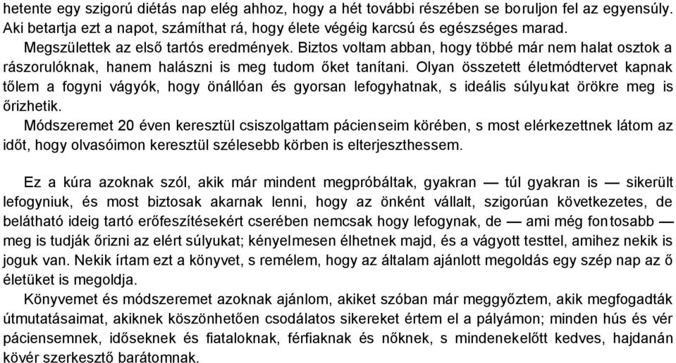 Olyan összetett életmódtervet kapnak tőlem a fogyni vágyók, hogy önállóan és gyorsan lefogyhatnak, s ideális súlyukat örökre meg is őrizhetik.