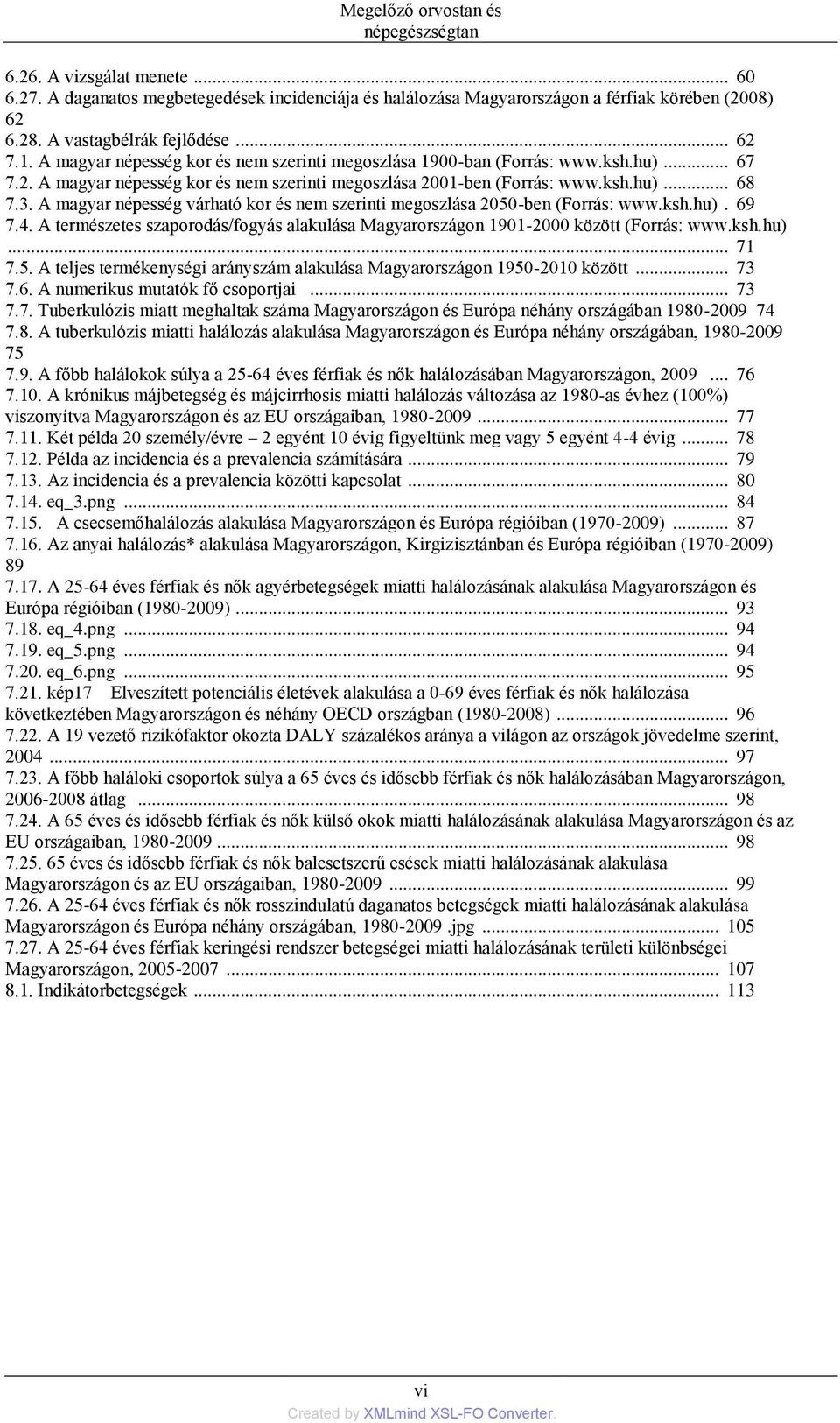 ksh.hu)... 68 7.3. A magyar népesség várható kor és nem szerinti megoszlása 2050-ben (Forrás: www.ksh.hu). 69 7.4.