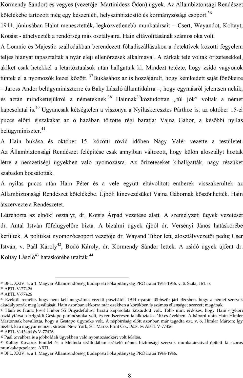 A Lomnic és Majestic szállodákban berendezett főhadiszállásukon a detektívek közötti fegyelem teljes hiányát tapasztalták a nyár eleji ellenőrzések alkalmával.