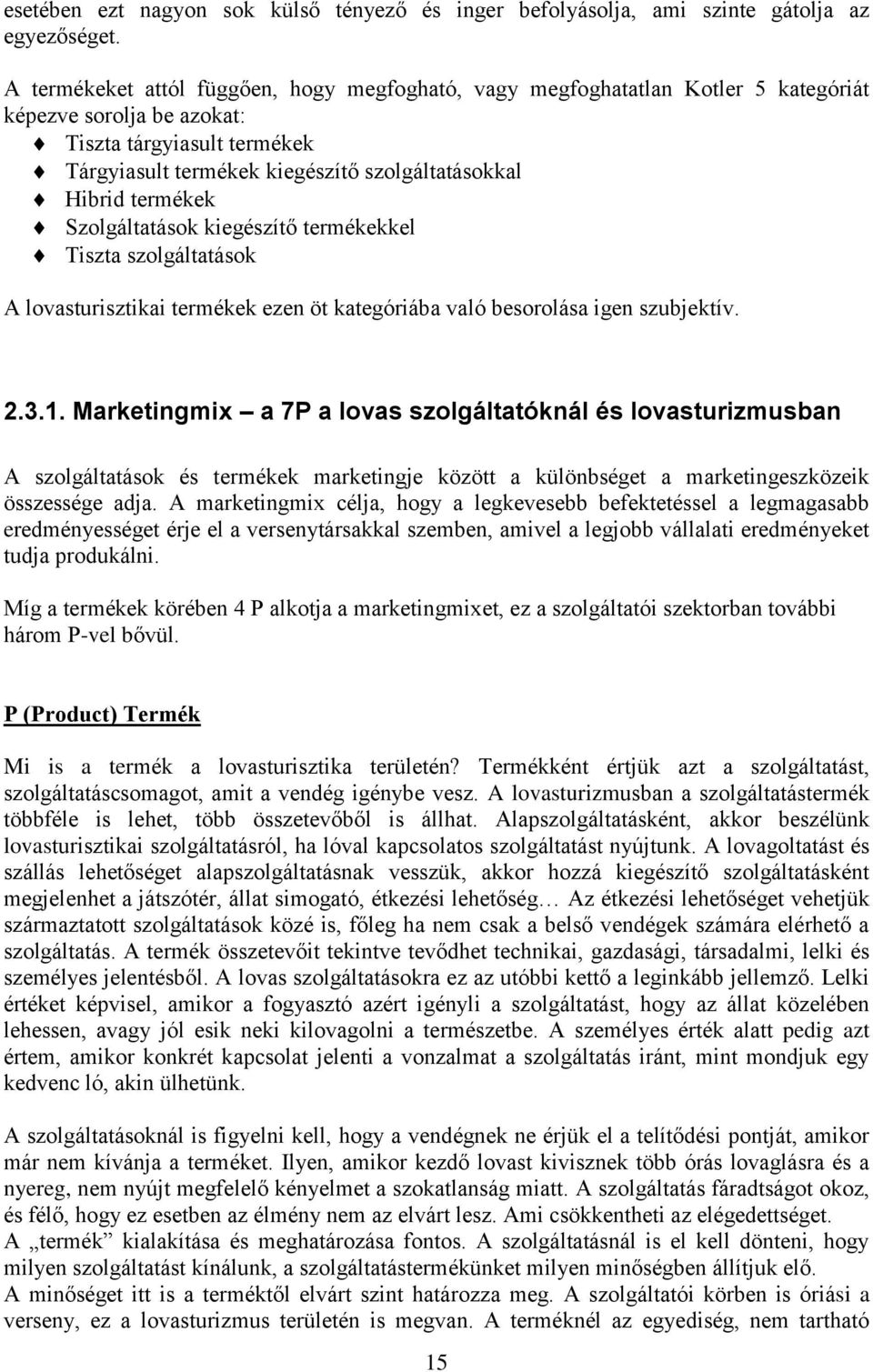 termékek Szolgáltatások kiegészítő termékekkel Tiszta szolgáltatások A lovasturisztikai termékek ezen öt kategóriába való besorolása igen szubjektív. 2.3.1.