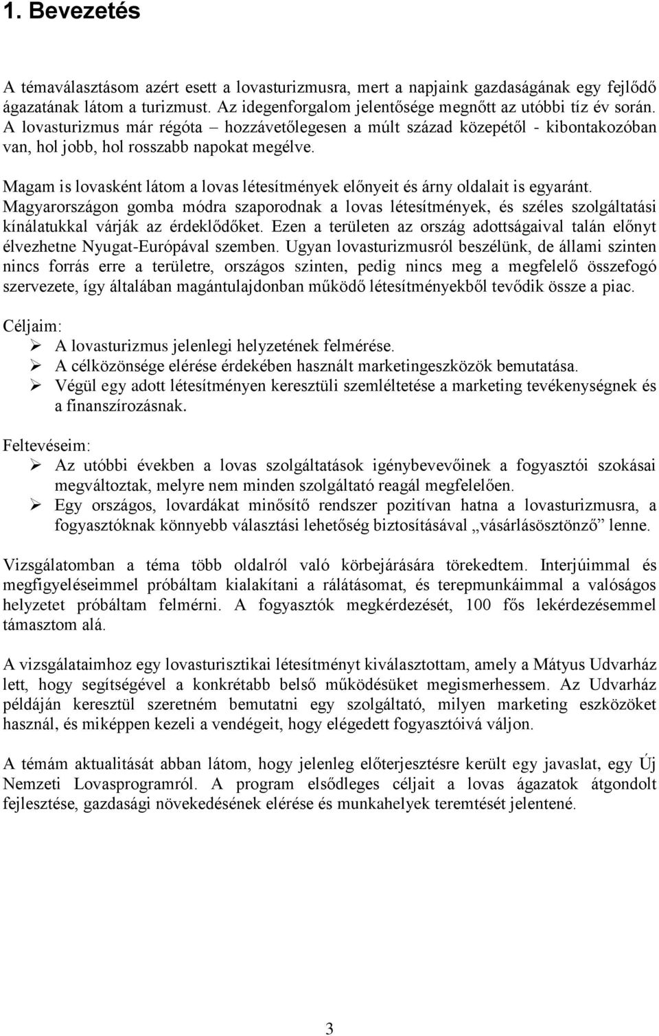 Magam is lovasként látom a lovas létesítmények előnyeit és árny oldalait is egyaránt.