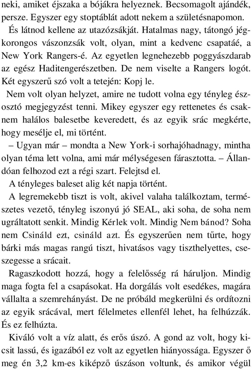 De nem viselte a Rangers logót. Két egyszerű szó volt a tetején: Kopj le. Nem volt olyan helyzet, amire ne tudott volna egy tényleg észosztó megjegyzést tenni.