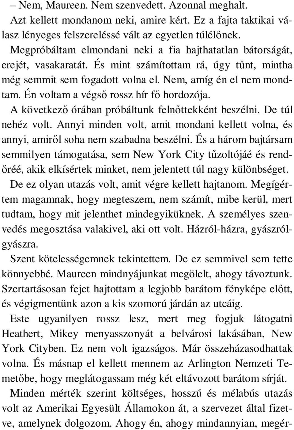 Én voltam a végső rossz hír fő hordozója. A következő órában próbáltunk felnőttekként beszélni. De túl nehéz volt.