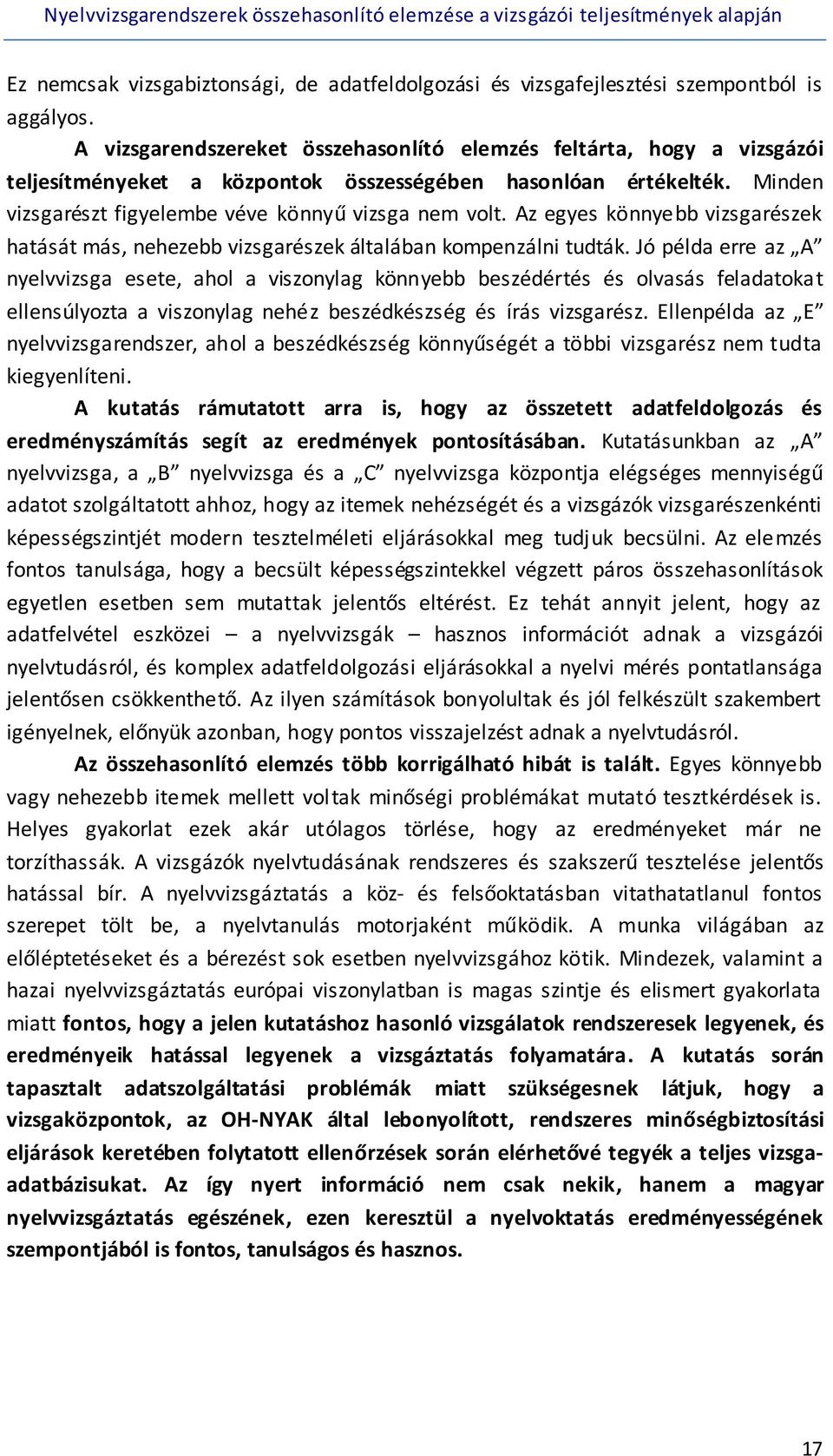 Az egyes könnyebb vizsgarészek hatását más, nehezebb vizsgarészek általában kompenzálni tudták.