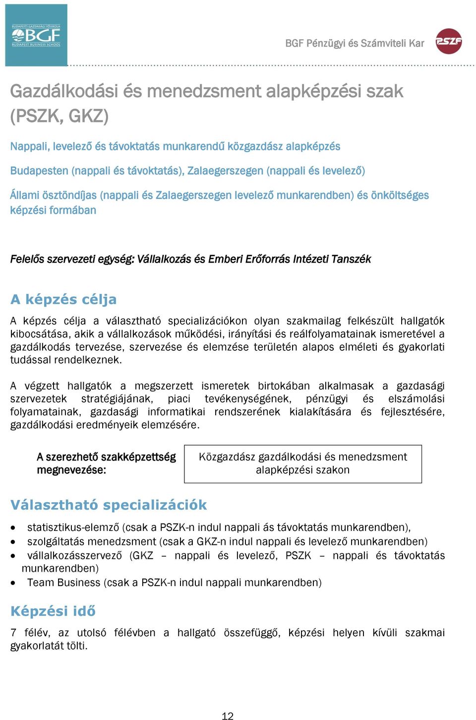 Intézeti Tanszék A képzés célja A képzés célja a választható specializációkon olyan szakmailag felkészült hallgatók kibocsátása, akik a vállalkozások működési, irányítási és reálfolyamatainak