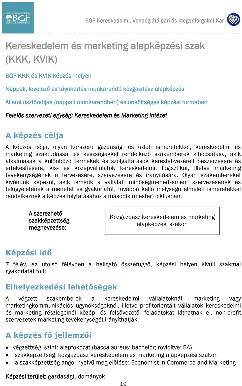 gazdasági és üzleti ismeretekkel, kereskedelmi és marketing szaktudással és készségekkel rendelkező szakemberek kibocsátása, akik alkalmasak a különböző termékek és szolgáltatások kereslet-vezérelt