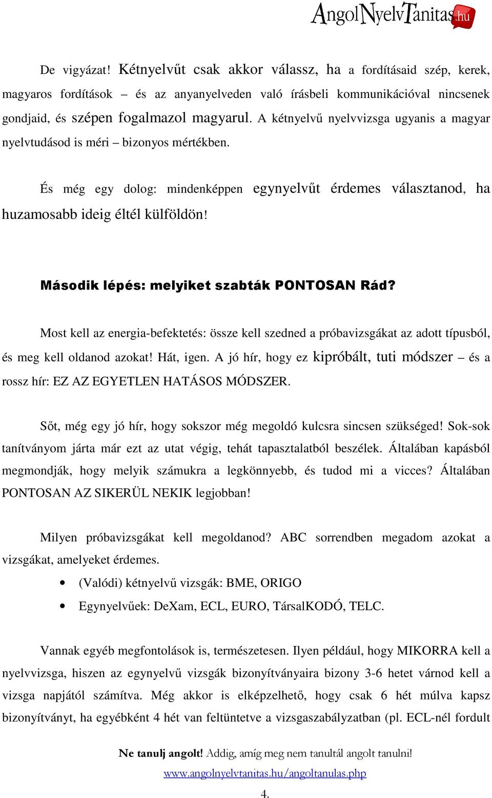 Második lépés: melyiket szabták PONTOSAN Rád? Most kell az energia-befektetés: össze kell szedned a próbavizsgákat az adott típusból, és meg kell oldanod azokat! Hát, igen.