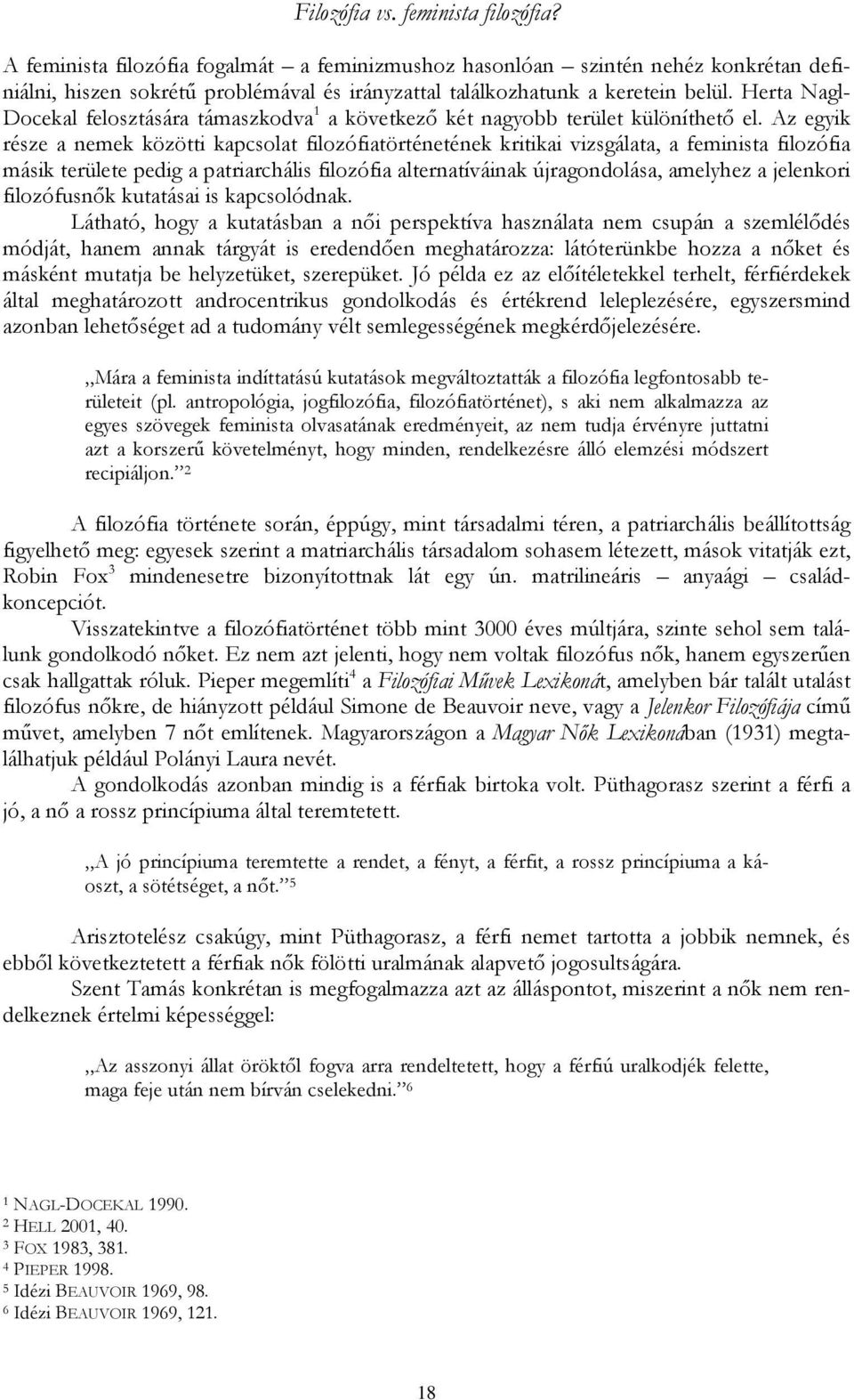 Herta Nagl- Docekal felosztására támaszkodva 1 a következő két nagyobb terület különíthető el.