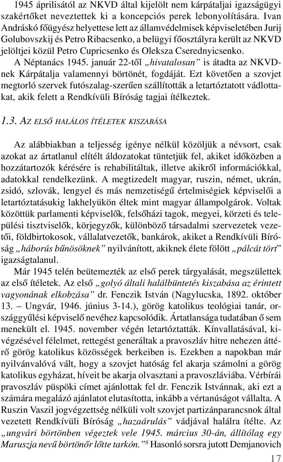 Cserednyicsenko. A Néptanács 1945. január 22-tõl hivatalosan is átadta az NKVDnek Kárpátalja valamennyi börtönét, fogdáját.