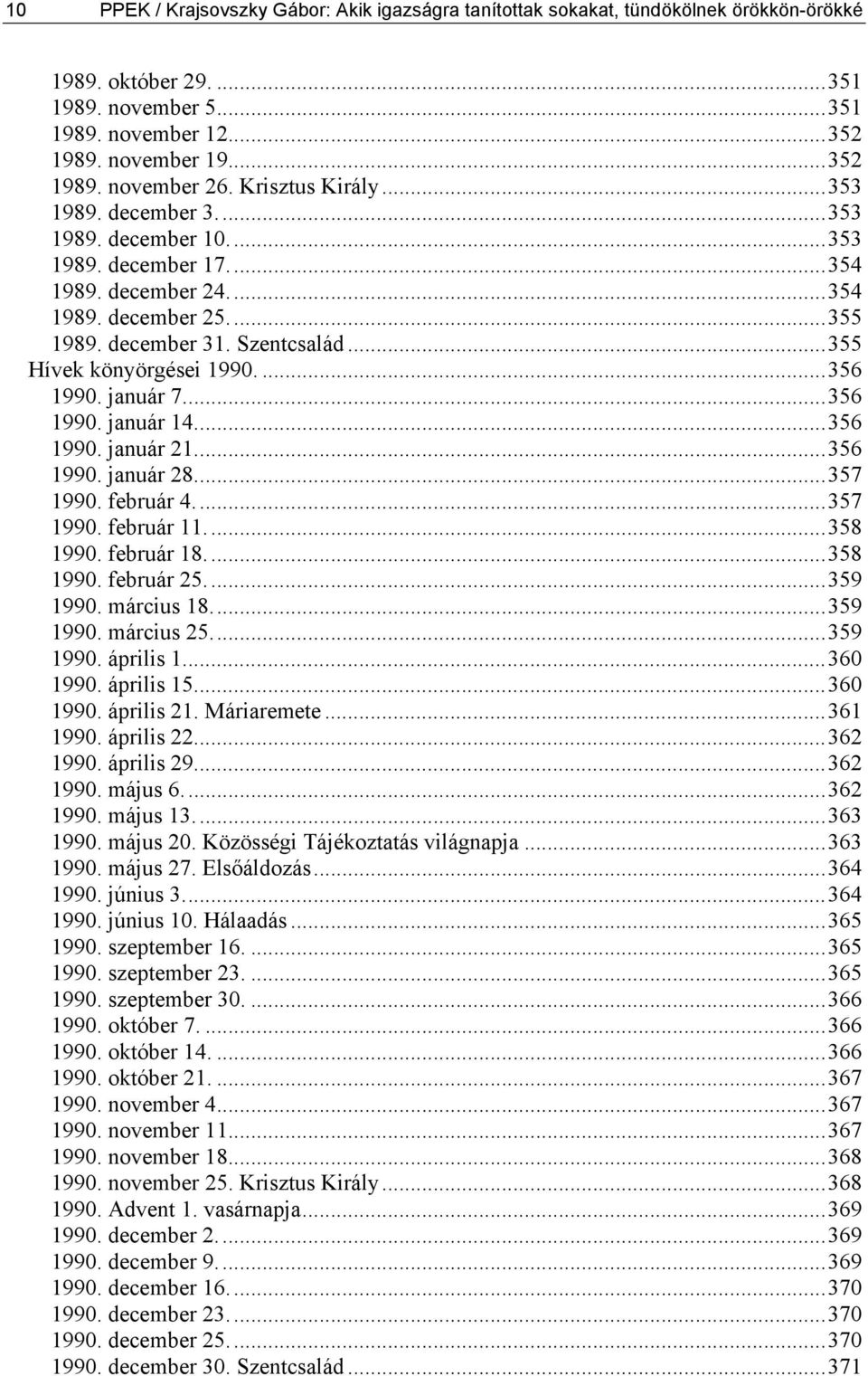 ...356 1990. január 7...356 1990. január 14...356 1990. január 21...356 1990. január 28...357 1990. február 4...357 1990. február 11...358 1990. február 18...358 1990. február 25...359 1990.