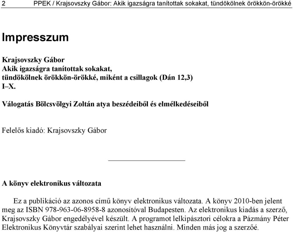 Válogatás Bölcsvölgyi Zoltán atya beszédeiből és elmélkedéseiből Felelős kiadó: Krajsovszky Gábor A könyv elektronikus változata Ez a publikáció az azonos című könyv