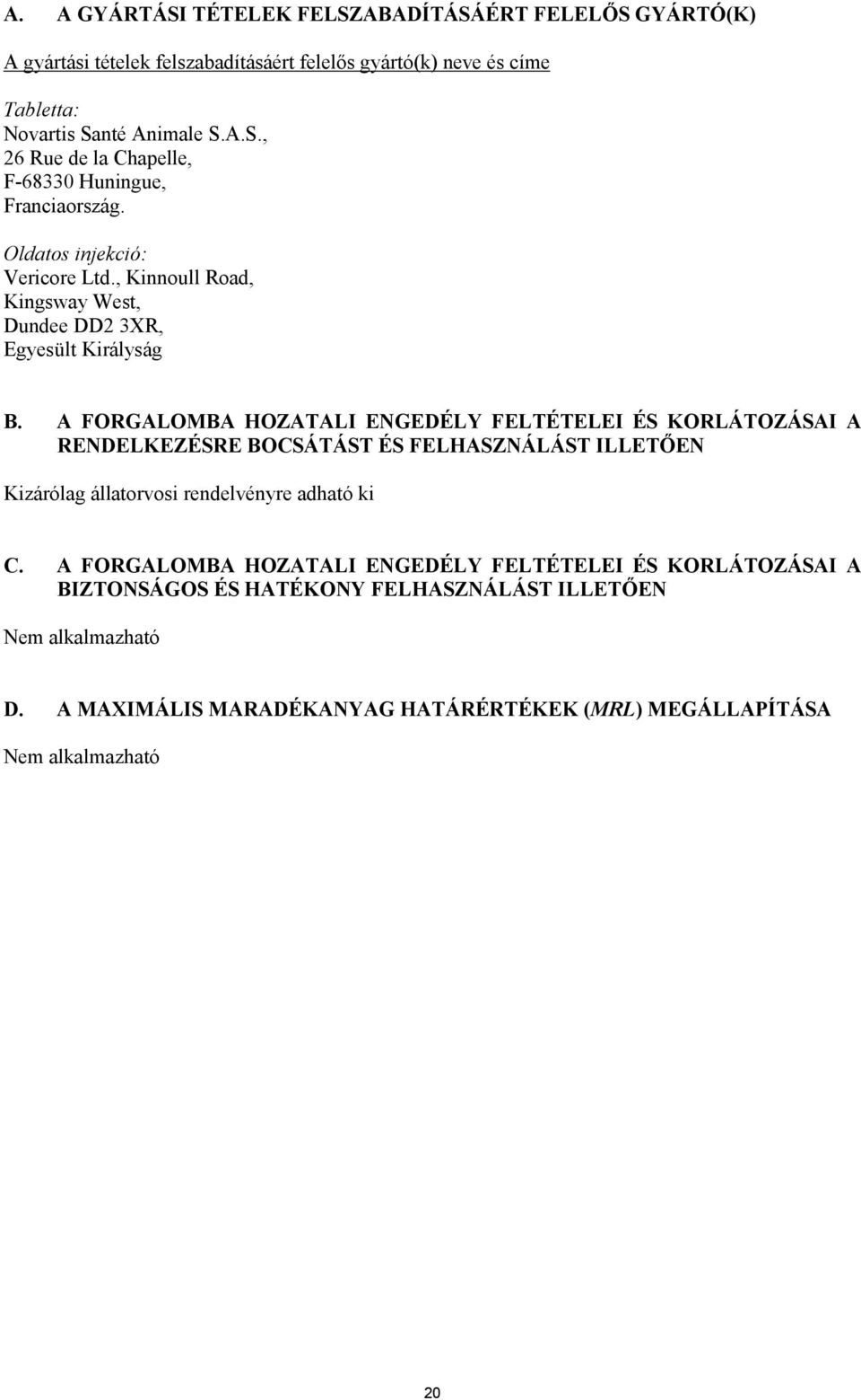 A FORGALOMBA HOZATALI ENGEDÉLY FELTÉTELEI ÉS KORLÁTOZÁSAI A RENDELKEZÉSRE BOCSÁTÁST ÉS FELHASZNÁLÁST ILLETŐEN Kizárólag állatorvosi rendelvényre adható ki C.