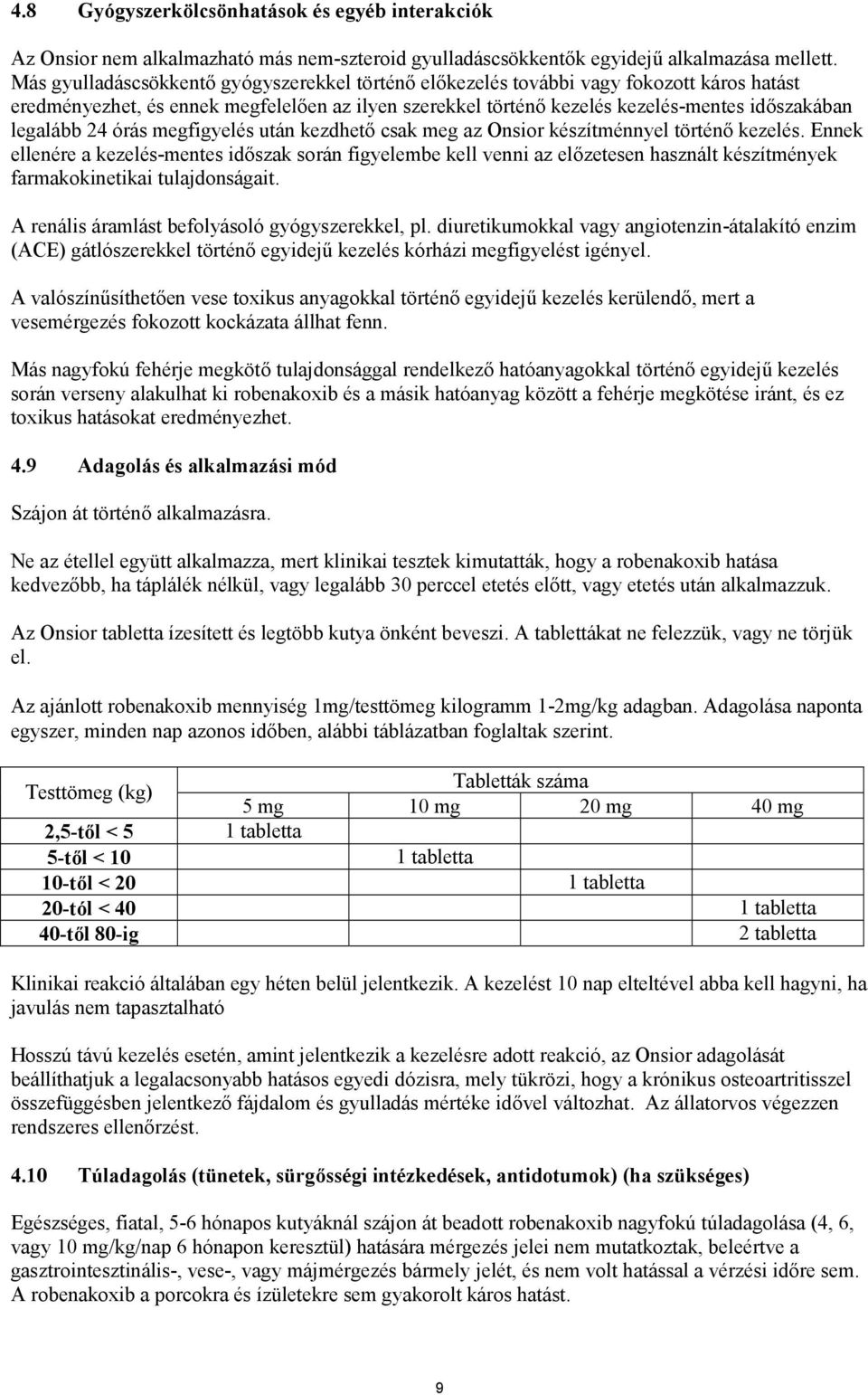 24 órás megfigyelés után kezdhető csak meg az Onsior készítménnyel történő kezelés.