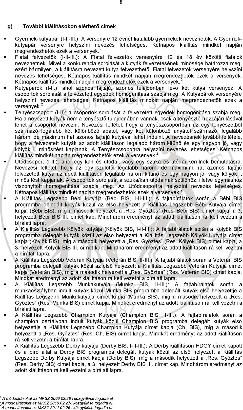 Mivel a konkurencia sorolását a kutyák felvezetésének minősége határozza meg, ezért bármilyen, a kiállításra nevezett kutya felvezethető. Fiatal felvezetők versenyére helyszíni nevezés lehetséges.