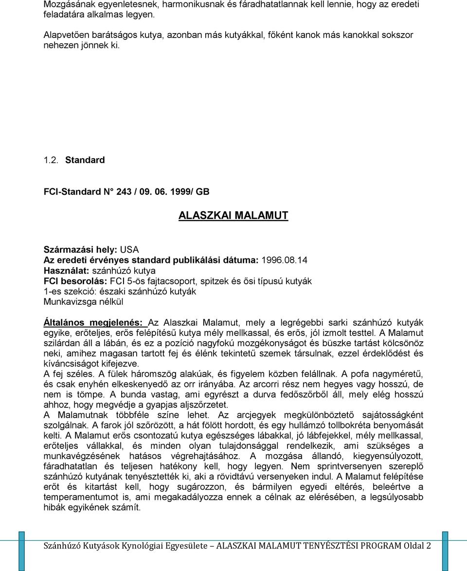 1999/ GB ALASZKAI MALAMUT Származási hely: USA Az eredeti érvényes standard publikálási dátuma: 1996.08.