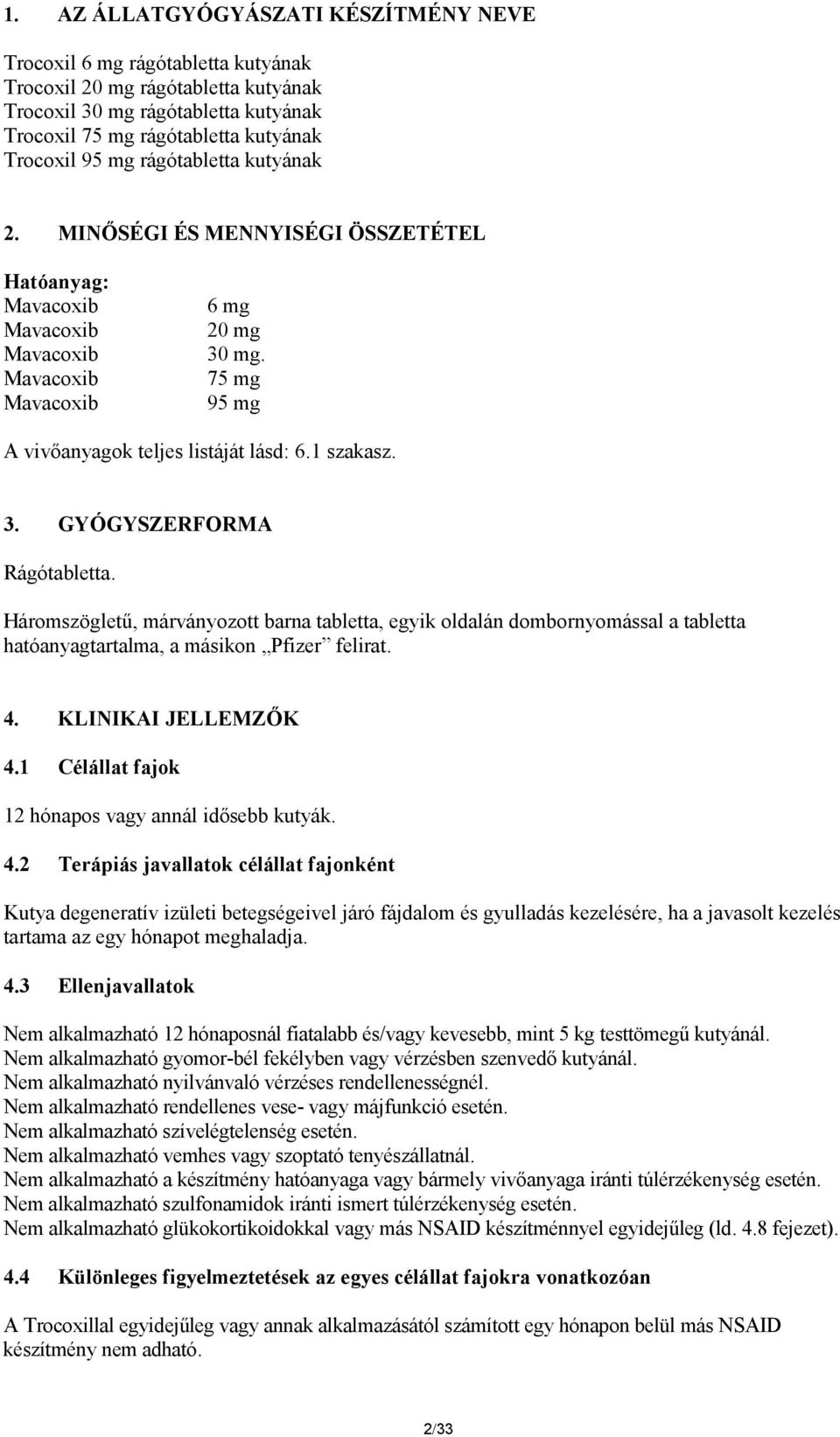 Háromszögletű, márványozott barna tabletta, egyik oldalán dombornyomással a tabletta hatóanyagtartalma, a másikon Pfizer felirat. 4. KLINIKAI JELLEMZŐK 4.