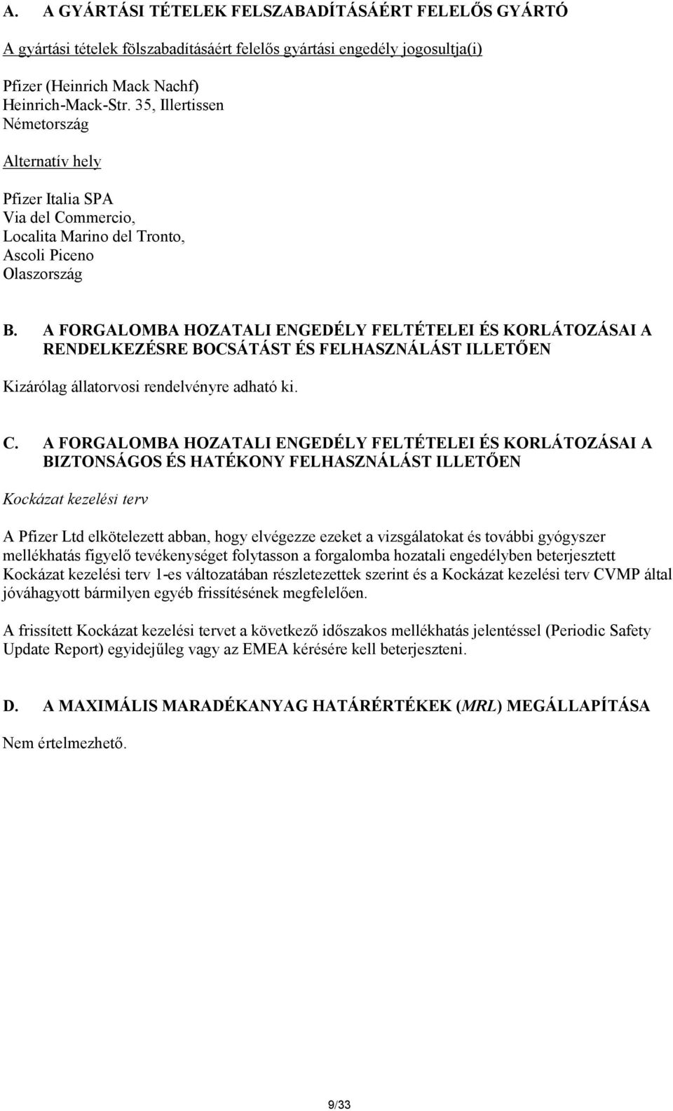 A FORGALOMBA HOZATALI ENGEDÉLY FELTÉTELEI ÉS KORLÁTOZÁSAI A RENDELKEZÉSRE BOCSÁTÁST ÉS FELHASZNÁLÁST ILLETŐEN Kizárólag állatorvosi rendelvényre adható ki. C.