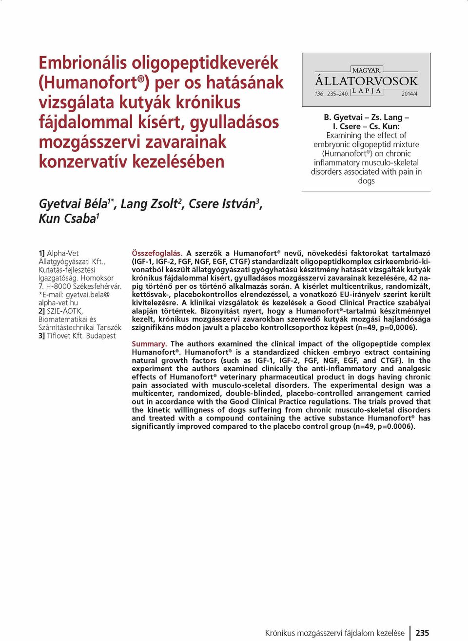 Kun: Examining the effect of embryonic oligopeptid mixture (Humanofort ) on chronic inflammatory musculo-skeletal disorders associated w ith pain in dogs Gyetvai Béla1*, Láng Zsolt2, Csere István3,