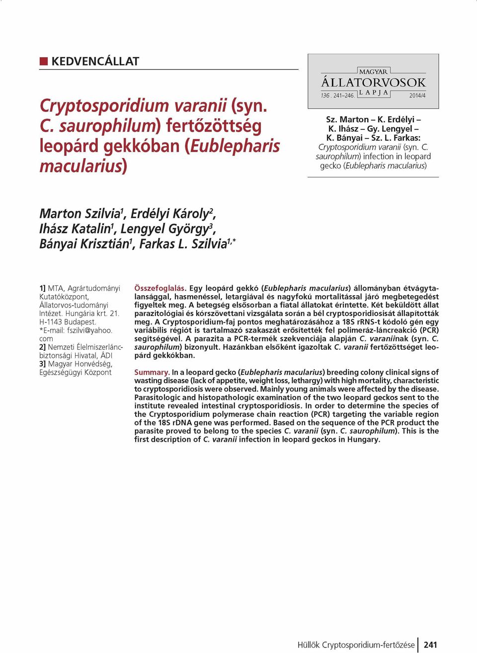 yptosporidium varanii (syn. C. saurophilum) infection in leopard gecko (Eublepharis maeularius) Marton Szilvia\ Erdélyi Károly2, Ihász Katalin1, Lengyel György3, Bányai Krisztián\ Farkas L.