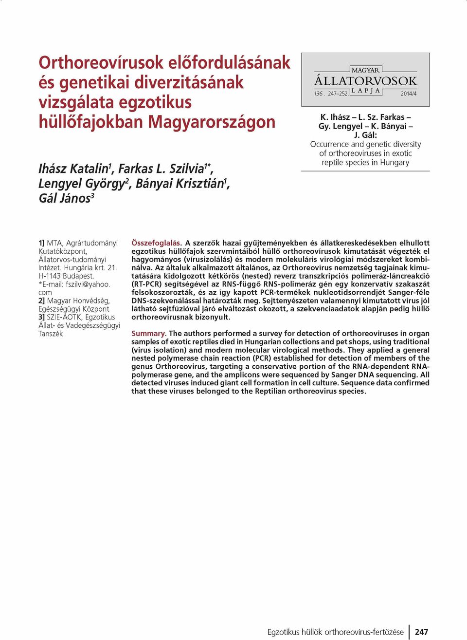 Gál: Occurrence and genetic diversity of orthoreoviruses in exotic reptile species in Hungary 1] M TA, A g rá rtu d o m á n y i K u ta tó kö zpo n t, Á lla to rvo s-tu d o m á n yi Intézet.