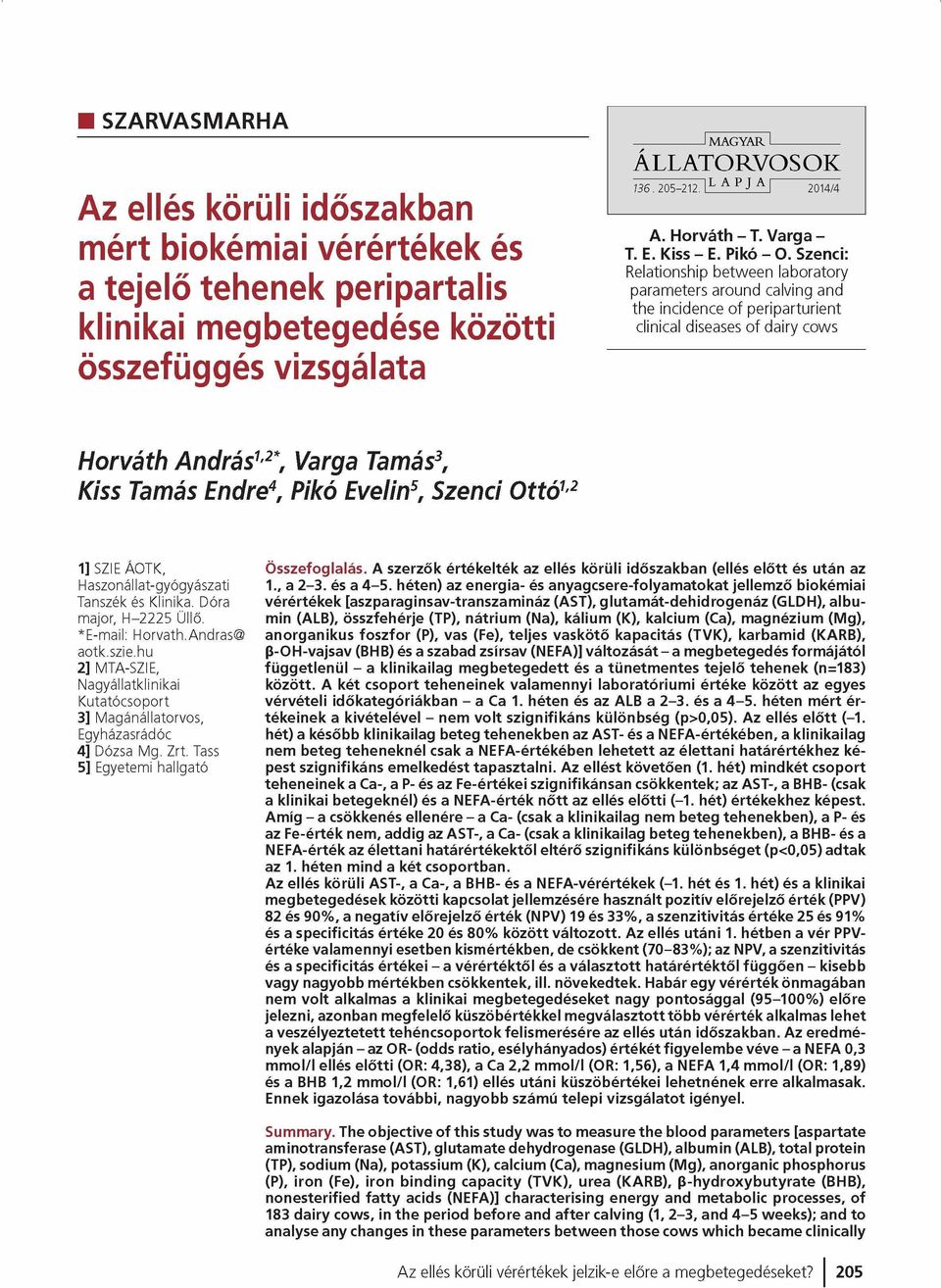 Szenei: Relationship between laboratory parameters around calving and the incidence of periparturient clinical diseases of dairy cows Horváth András12*, Varga Tamás3, Kiss Tamás Endre4, Pikó Evelin5,