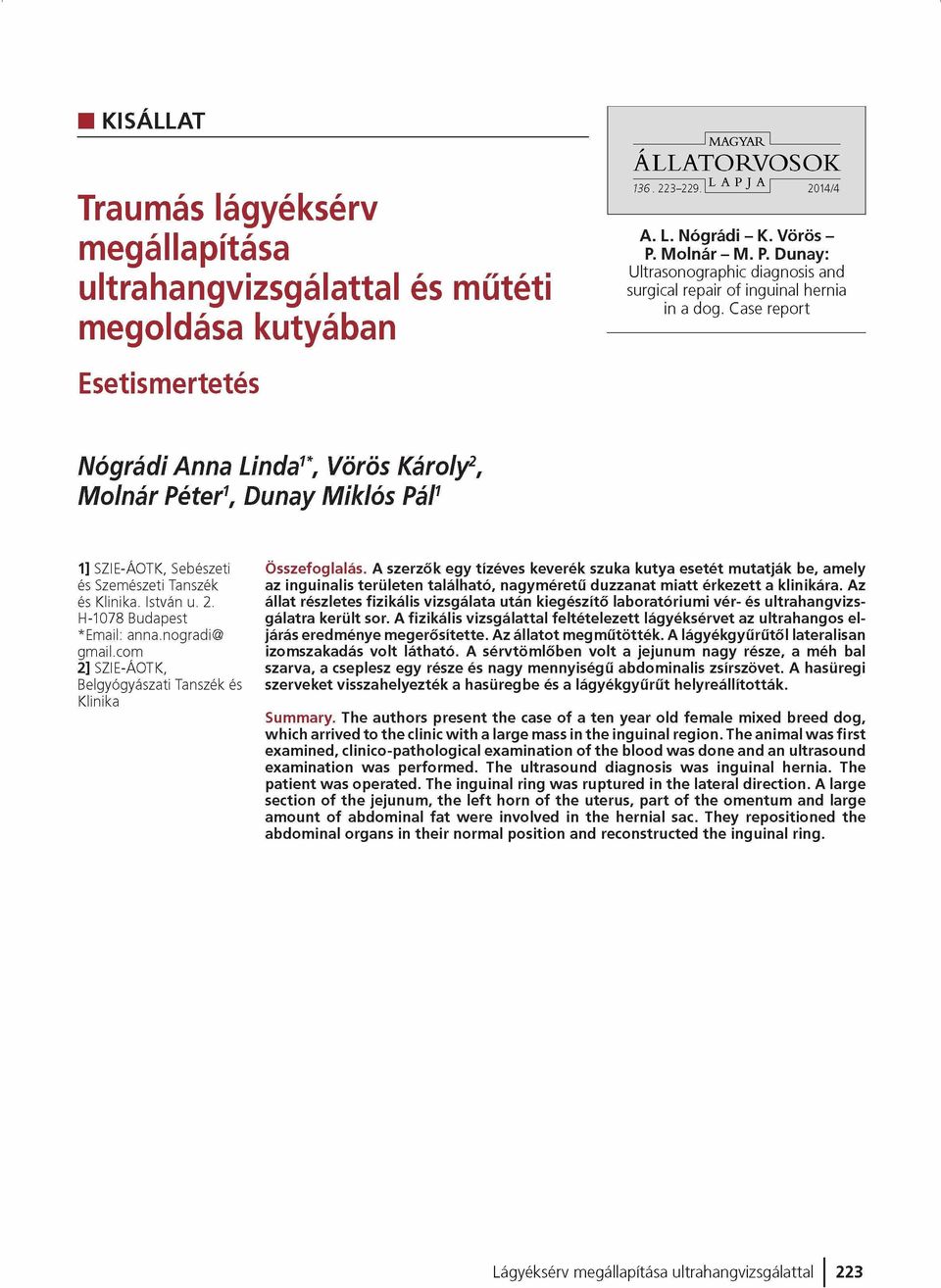 Case report Esetismertetés Nógrádi Anna Linda1*, Vörös Károly2, M olnár Péter1, Dunay Miklós Pál1 1] SZIE-ÁOTK, Sebészeti és Szemészeti Tanszék és Klinika. István u. 2.