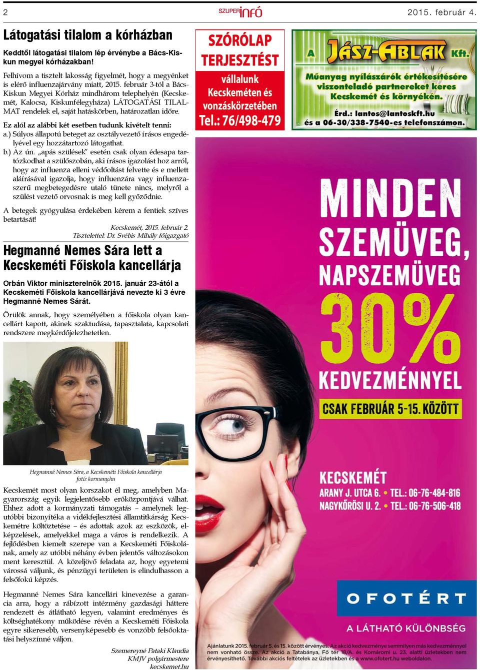 február 3-tól a Bács- Kiskun Megyei Kórház mindhárom telephelyén (Kecskemét, Kalocsa, Kiskunfélegyháza) LÁTOGATÁSI TILAL- MAT rendelek el, saját hatáskörben, határozatlan időre.