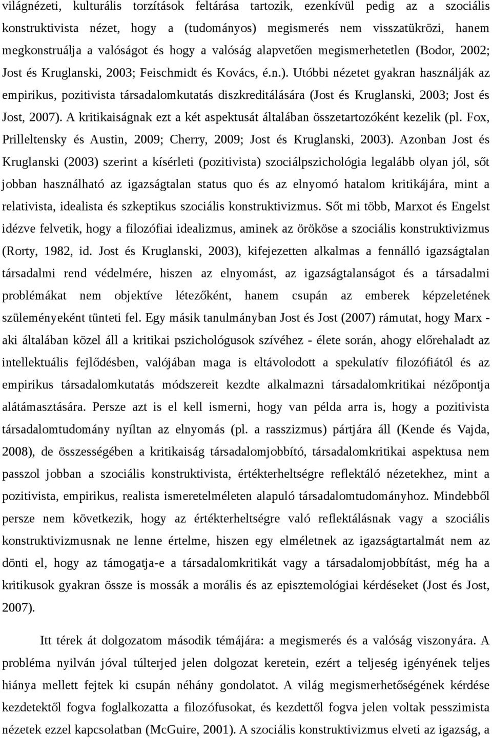 Utóbbi nézetet gyakran használják az empirikus, pozitivista társadalomkutatás diszkreditálására (Jost és Kruglanski, 2003; Jost és Jost, 2007).