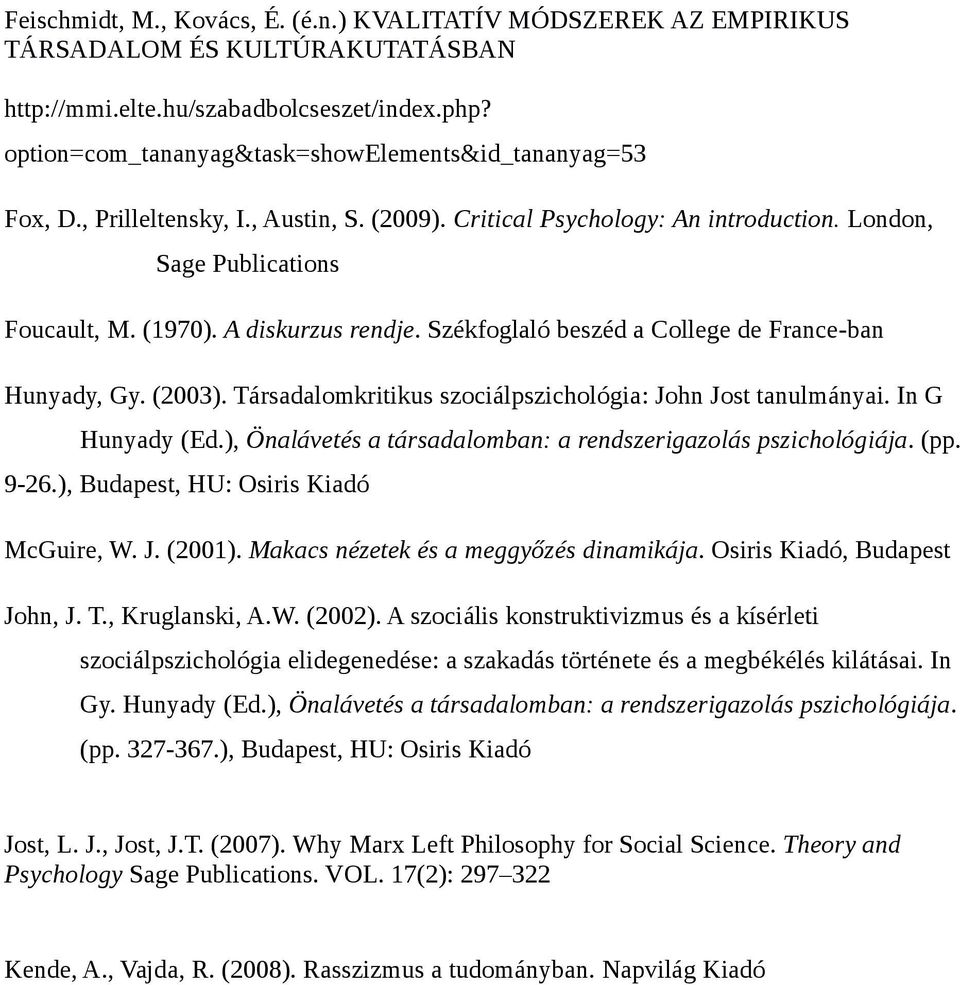 A diskurzus rendje. Székfoglaló beszéd a College de France-ban Hunyady, Gy. (2003). Társadalomkritikus szociálpszichológia: John Jost tanulmányai. In G Hunyady (Ed.