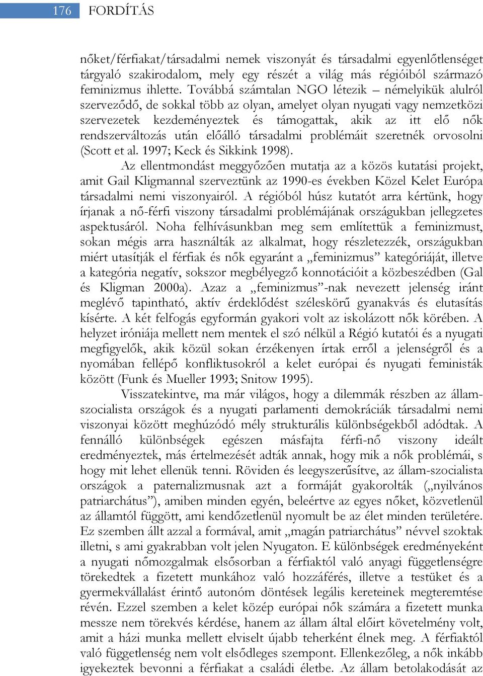 rendszerváltozás után előálló társadalmi problémáit szeretnék orvosolni (Scott et al. 1997; Keck és Sikkink 1998).