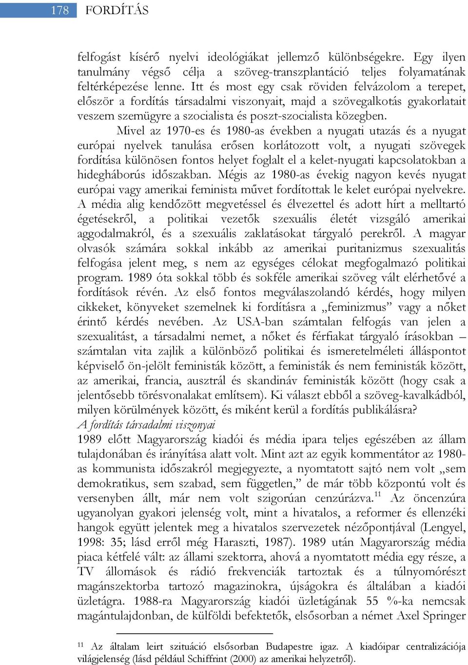 Mivel az 1970-es és 1980-as években a nyugati utazás és a nyugat európai nyelvek tanulása erősen korlátozott volt, a nyugati szövegek fordítása különösen fontos helyet foglalt el a kelet-nyugati