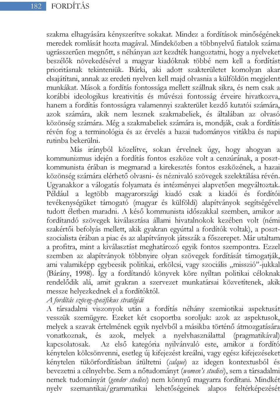 tekinteniük. Bárki, aki adott szakterületet komolyan akar elsajátítani, annak az eredeti nyelven kell majd olvasnia a külföldön megjelent munkákat.